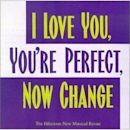 I Love You, You’re Perfect, Now Change