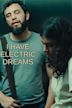 I Have Electric Dreams