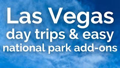 Wonderful Things to do Near Las Vegas (and National Park visits!)