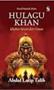 Hulagu Khan: Khabar Hitam dari Timur