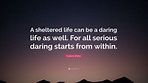 Eudora Welty Quote: “A sheltered life can be a daring life as well. For ...