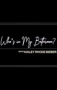 Who's in My Bathroom? with Hailey Rhode Bieber