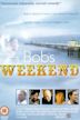 Bob's Weekend