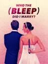 Who the (Bleep) Did I Marry?