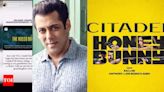Salman Khan sends best wishes to Varun Dhawan and Samantha Ruth Prabhu for 'Citadel: Honey Bunny': 'Lagta hai baat bunny aur honey ke saath citaphal bhi khane milega' - Times of India