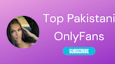 Top 10 Pakistani OnlyFans & Hottest Paki OnlyFans 2024