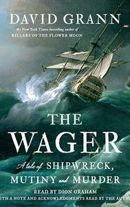 The Wager: A Tale of Shipwreck, Mutiny, and Murder