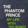 The Phantom Prince: My Life with Ted Bundy