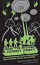 How to Build a Robot Army: Tips on Defending Planet Earth Against Alien Invaders, Ninjas, and Zombies