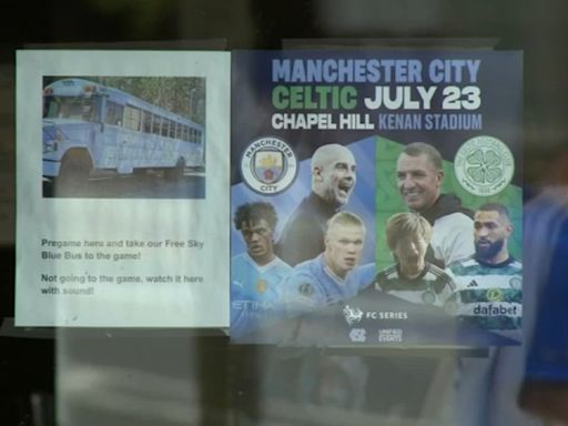 Soccer fans and business owners brace for Manchester City, Celtic exhibition in Chapel Hill