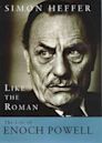 Like the Roman: The Life of Enoch Powell