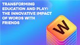 Transforming Education And Play: The Innovative Impact Of Words With Friends