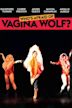 Who's Afraid of Vagina Wolf?