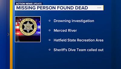 Merced County missing person turned drowning investigation, officials say