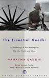 The Essential Gandhi: An Anthology of His Writings on His Life, Work, and Ideas