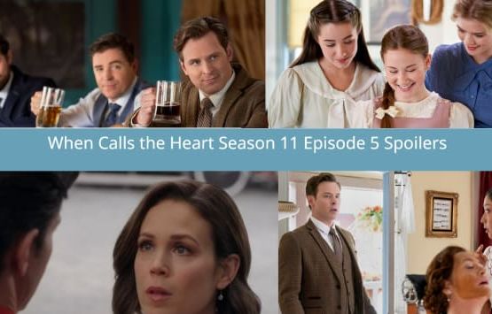 When Calls the Heart Season 11 Episode 5 Spoilers: Truths are Revealed as Tensions Rise