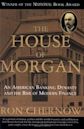 The House of Morgan: An American Banking Dynasty and the Rise of Modern Finance