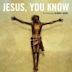 Jesus, You Know