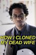 How I Cloned My Dead Wife