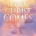 When Christ Comes