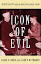 Icon of Evil: Hitler's Mufti and the Rise of Radical Islam