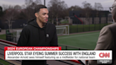 Liverpool star Trent Alexander-Arnold eyeing success with England this summer | CNN