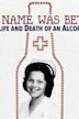 My Name Was Bette: The Life and Death of an Alcoholic