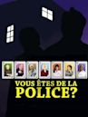 Vous êtes de la police?