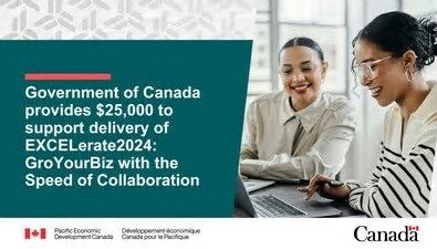 Government of Canada provides $25,000 to support delivery of EXCELerate2024: GroYourBiz with the Speed of Collaboration