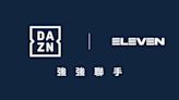 DAZN收購ELEVEN SPORTS 來台5年虧10億！觀眾權益不變