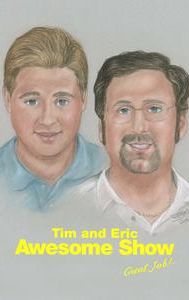 Tim and Eric's Awesome Show, Great Job!