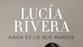 Lucía Rivera: 'Todo el mundo se pensaba que mi vida era perfecta, y nada es lo que parece'