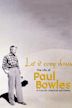 Let It Come Down: The Life of Paul Bowles