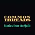 Common threads: Stories from the quilt