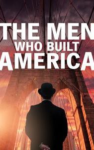 The Men Who Built America