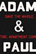 Adam & Paul Save the Whole, Entire Apartment Complex