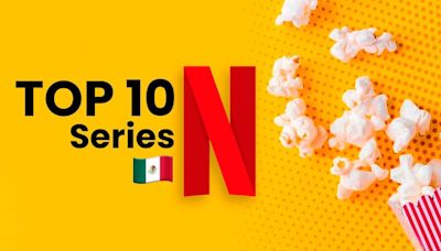 Netflix México: Estas son las mejores series para ver hoy