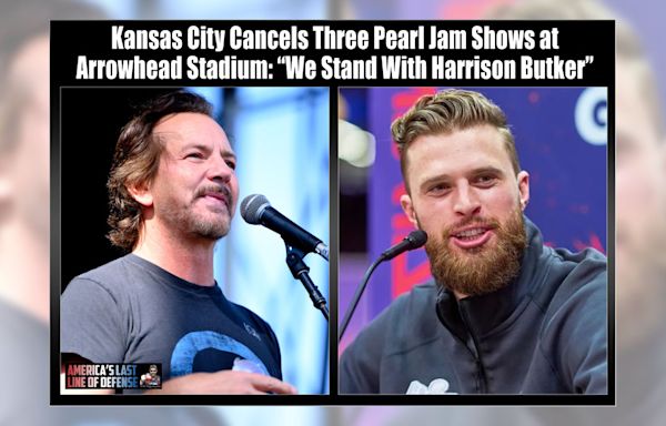 Kansas City Canceled 3 Pearl Jam Shows in Defense of Harrison Butker?