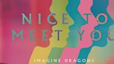 Imagine Dragons Reveal New Single 'Nice To Meet You'