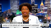 Stacey Abrams claims Kansas abortion vote will be repeated in Georgia 'if women show up'