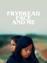 Frybread Face and Me