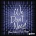 We Don’t Need