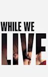 While We Live