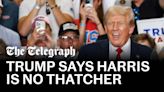 Trump drops nice guy act as he says ‘sick Kamala Harris is no Margaret Thatcher’