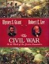 The Civil War: In the Words of Its Greatest Commanders : Personal Memoirs of U.S. Grant : Memoirs of Robert E. Lee