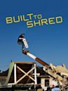 Built to Shred
