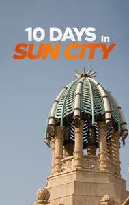 10 Days In Sun City