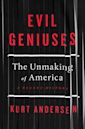 Evil Geniuses: The Unmaking of America