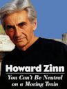 Howard Zinn: You Can't Be Neutral on a Moving Train