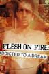 Flesh on Fire: Addicted to a Dream